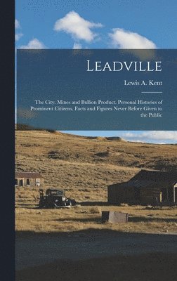 Lewis A Kent - Leadville, Inbunden