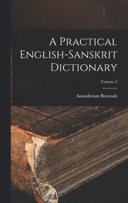 Anundoram Borooah - Practical English-Sanskrit Dictionary; Volume 2, Inbunden. Tillgänglighet: Lägg i varukorg