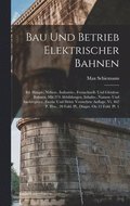 Bau Und Betrieb Elektrischer Bahnen