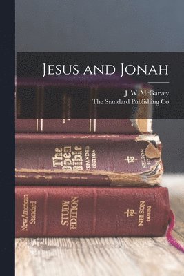 J W McGarvey, The Standard Publishing Co - Jesus and Jonah, Häftad