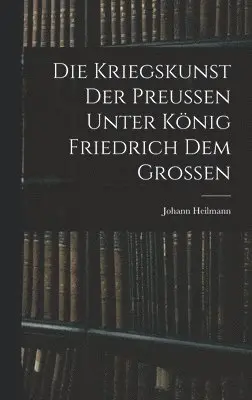 Johann Heilmann - Kriegskunst Der Preussen Unter König Friedrich Dem Grossen, Inbunden. Tillgänglighet: Lägg i varukorg