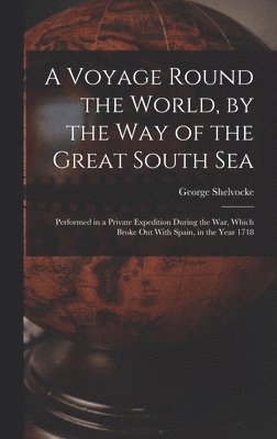 George Shelvocke - Voyage Round the World, by the Way of the Great South Sea, Inbunden. Tillgänglighet: Lägg i varukorg