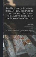 The History of Painting in Italy From the Period of the Revival of the Fine Arts to the End of the Eighteenth Century