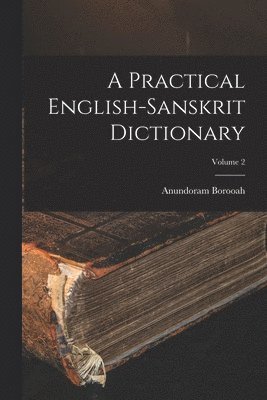 Anundoram Borooah - Practical English-Sanskrit Dictionary; Volume 2, Häftad. Tillgänglighet: Lägg i varukorg