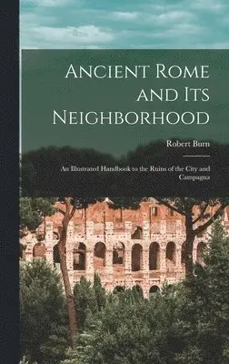 Robert Burn - Ancient Rome and Its Neighborhood, Inbunden. Tillgänglighet: Lägg i varukorg
