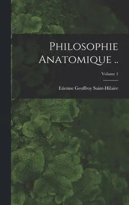Etienne Geoffroy Saint-Hilaire - Philosophie anatomique ..; Volume 1, Inbunden. Tillgänglighet: Lägg i varukorg