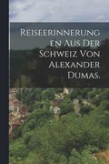 Reiseerinnerungen aus der Schweiz von Alexander Dumas.