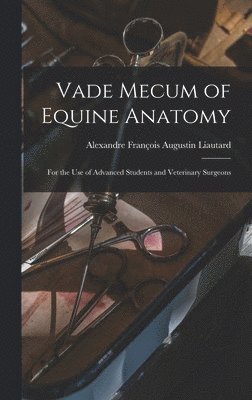 Alexandre François Augustin Liautard - Vade Mecum of Equine Anatomy, Inbunden. Tillgänglighet: Lägg i varukorg