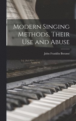 John Franklin Botume - Modern Singing Methods, Their Use and Abuse, Inbunden. Tillgänglighet: Lägg i varukorg
