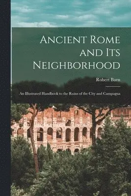 Robert Burn - Ancient Rome and Its Neighborhood, Häftad. Tillgänglighet: Lägg i varukorg