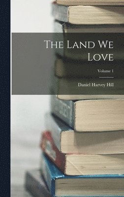 Daniel Harvey Hill - Land We Love; Volume 1, Inbunden