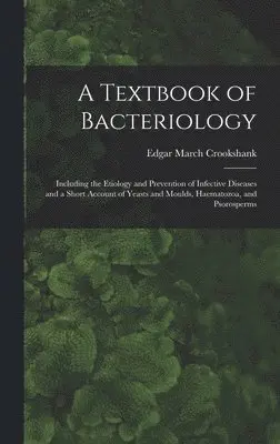 Edgar March Crookshank - Textbook of Bacteriology, Inbunden. Tillgänglighet: Lägg i varukorg