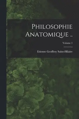 Etienne Geoffroy Saint-Hilaire - Philosophie anatomique ..; Volume 1, Häftad. Tillgänglighet: Lägg i varukorg