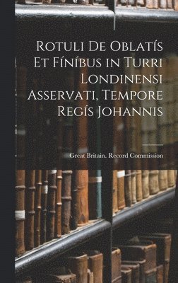 Rotuli De Oblatís Et Fíníbus in Turri Londinensi Asservati, Tempore Regís Johannis, Inbunden