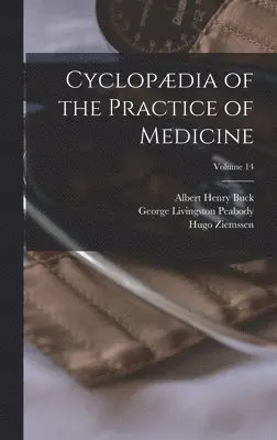 Albert Henry Buck, Hugo Ziemssen, George Livingston Peabody - Cyclopædia of the Practice of Medicine; Volume 14, Inbunden. Tillgänglighet: Lägg i varukorg