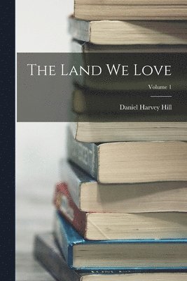 Daniel Harvey Hill - Land We Love; Volume 1, Häftad