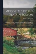 Memorials of the Dead in Boston; Containing an Exact Transcript From Inscriptions, Epitaphs and Records on the Monuments and Tombstones in Copp's Hill Burying Ground, in the City of Boston