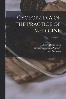 Albert Henry Buck, Hugo Ziemssen, George Livingston Peabody - Cyclopædia of the Practice of Medicine; Volume 14, Häftad. Tillgänglighet: Lägg i varukorg