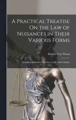 Horace Gay Wood - Practical Treatise On the Law of Nuisances in Their Various Forms, Inbunden. Tillgänglighet: Lägg i varukorg