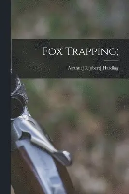 Arthur Robert Harding - Fox Trapping;, Häftad. Tillgänglighet: Lägg i varukorg