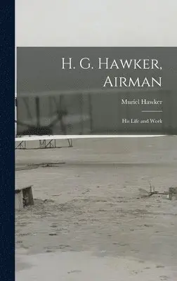 Muriel Hawker - H. G. Hawker, Airman, Inbunden. Tillgänglighet: Lägg i varukorg