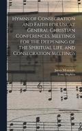 Hymns of Consecration and Faith for use at General Christian Conferences, Meetings for the Deepening of the Spiritual Life, and Consecration Meetings
