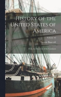 George Bancroft - History of the United States of America, Inbunden