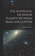 The Asteroids, or Minor Planets Between Mars and Jupiter