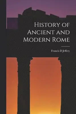 History of Ancient and Modern Rome