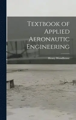 Henry Woodhouse - Textbook of Applied Aeronautic Engineering, Inbunden. Tillgänglighet: Lägg i varukorg