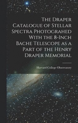 Harvard College Observatory - Draper Catalogue of Stellar Spectra Photograhed With the 8-inch Bache Telescope as a Part of the Henry Draper Memorial, Inbunden
