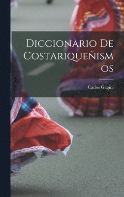 Carlos Gagini - Diccionario de costariqueñismos, Inbunden