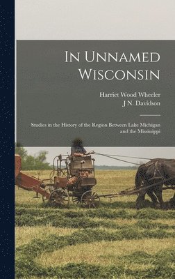 Harriet Wood Wheeler, J N Davidson - In Unnamed Wisconsin, Inbunden. Tillgänglighet: Lägg i varukorg
