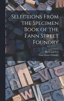 Fann Street Foundry, Reed And Fox - Selections From the Specimen Book of the Fann Street Foundry, Inbunden. Tillgänglighet: Lägg i varukorg