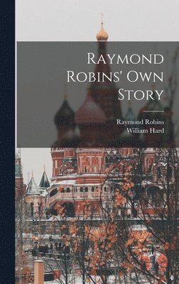Raymond Robins, William Hard - Raymond Robins' own Story, Inbunden. Tillgänglighet: Lägg i varukorg