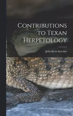 John Kern Strecker - Contributions to Texan Herpetology, Inbunden. Tillgänglighet: Lägg i varukorg