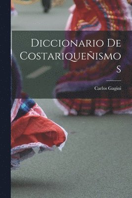 Carlos Gagini - Diccionario de costariqueñismos, Häftad