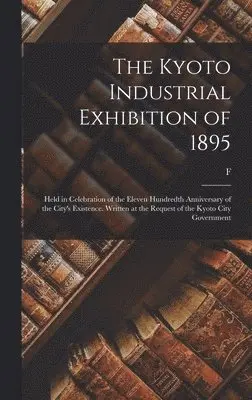 F 1841-1912 Brinkley - Kyoto Industrial Exhibition of 1895, Inbunden. Tillgänglighet: Lägg i varukorg