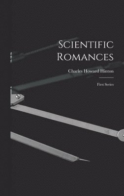 Charles Howard Hinton - Scientific Romances, Inbunden
