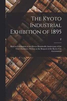 F 1841-1912 Brinkley - Kyoto Industrial Exhibition of 1895, Häftad. Tillgänglighet: Lägg i varukorg