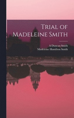 Madeleine Hamilton Smith, A Duncan Smith - Trial of Madeleine Smith, Inbunden
