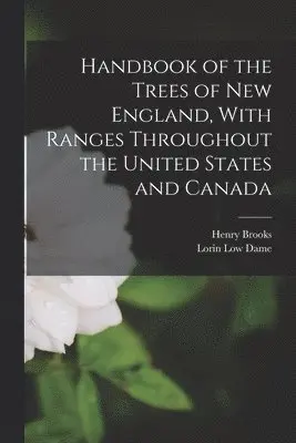 Lorin Low Dame, Henry Brooks - Handbook of the Trees of New England, With Ranges Throughout the United States and Canada, Häftad. Tillgänglighet: Lägg i varukorg