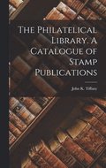 The Philatelical Library. A Catalogue of Stamp Publications