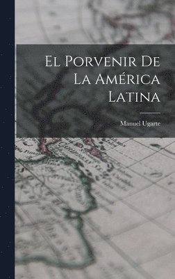 Manuel Ugarte - Porvenir de la América Latina, Inbunden