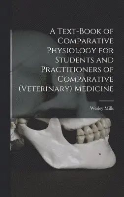 Wesley Mills - Text-book of Comparative Physiology for Students and Practitioners of Comparative (veterinary) Medicine, Inbunden. Tillgänglighet: Lägg i varukorg