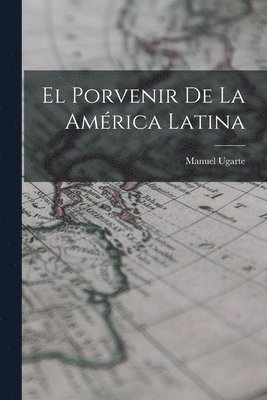 Manuel Ugarte - Porvenir de la América Latina, Häftad