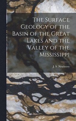 Surface Geology of the Basin of the Great Lakes and the Valley of the Mississippi, Inbunden