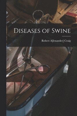Robert A[lexander]  [From Craig - Diseases of Swine, Häftad
