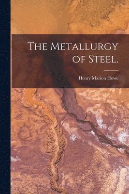 Henry Marion Howe - Metallurgy of Steel., Häftad