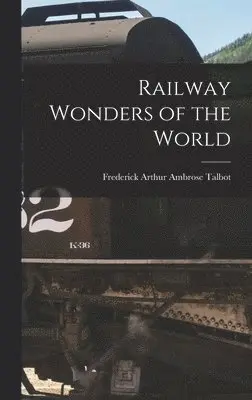 Frederick Arthur Ambrose Talbot - Railway Wonders of the World, Inbunden. Tillgänglighet: Lägg i varukorg